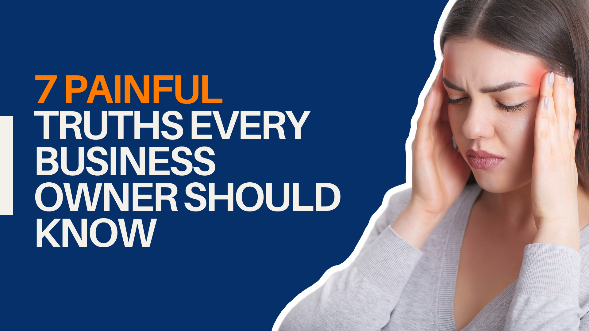 7 Painful Truths Every Business Owner Should Know (But Might Be Ignoring) 
